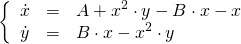  \[ \left\{ \begin{array}{lcl} \dot{x} & = & A + x^2\cdot y - B\cdot x - x \\ \dot{y} & = & B\cdot x - x^2\cdot y \end{array} \right. \] 