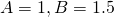  A = 1, B = 1.5 