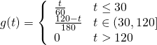  \[ g(t) = \left\{ \begin{array}{ll} \frac{t}{60} & t \leq 30 \\ \frac{120-t}{180} & t\in (30,120] \\ 0 & t > 120 \end{array}\right. \] 