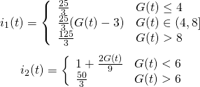  \[ i_1(t) = \left\{ \begin{array}{ll} \frac{25}{3} & G(t) \leq 4 \\ \frac{25}{3} (G(t) -3) & G(t) \in (4,8] \\ \frac{125}{3} & G(t) > 8 \end{array} \right.\] \[ i_2(t) = \left \{ \begin{array}{ll} 1 + \frac{2G(t)}{9} & G(t) < 6 \\ \frac{50}{3} & G(t) > 6 \end{array}\right. \] 
