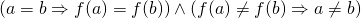 (a = b \Rightarrow f(a) = f(b)) \wedge (f(a) \neq f(b) \Rightarrow a \neq b)