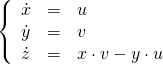  \[ \left\{ \begin{array}{lcl} \dot{x} & = & u \\ \dot{y} & = & v \\ \dot{z} & = & x\cdot v - y\cdot u \end{array} \right. \] 