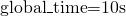 $\text{global\_time}=10s$